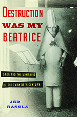 Destruction Was My Beatrice by Jed Rasula